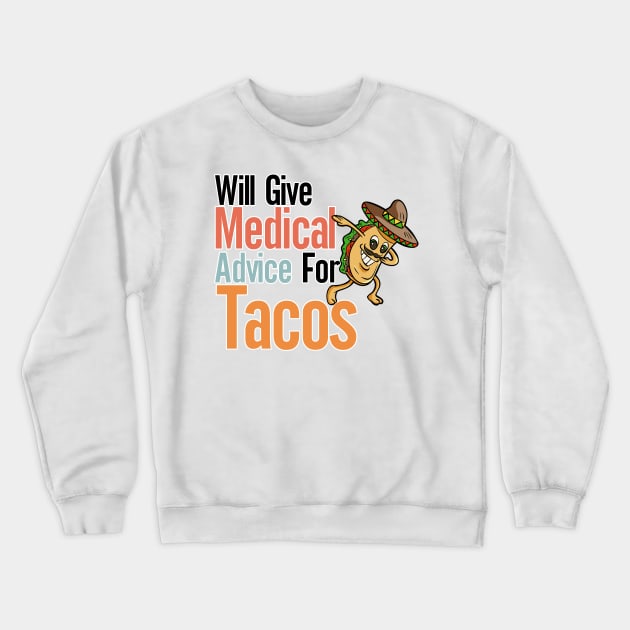 Will Give Medical Advice For Tacos Crewneck Sweatshirt by nextneveldesign